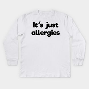 It's just allergies Kids Long Sleeve T-Shirt